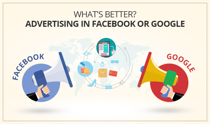 What's Better: Advertising in Facebook or Google